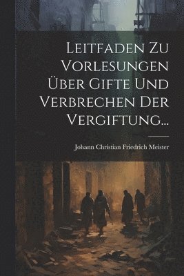 bokomslag Leitfaden Zu Vorlesungen Über Gifte Und Verbrechen Der Vergiftung...