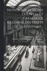 bokomslag Notice Sur Le Muse Dodwell Et Catalogue Raisonn Des Objets Qu'il Contient...