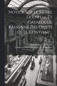 bokomslag Notice Sur Le Musée Dodwell Et Catalogue Raisonné Des Objets Qu'il Contient...