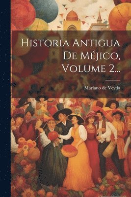 bokomslag Historia Antigua De Mjico, Volume 2...