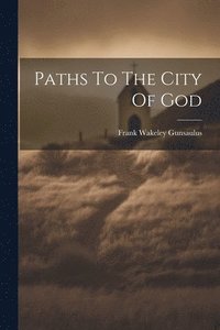 bokomslag Paths To The City Of God