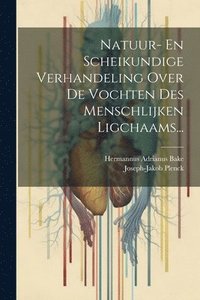 bokomslag Natuur- En Scheikundige Verhandeling Over De Vochten Des Menschlijken Ligchaams...