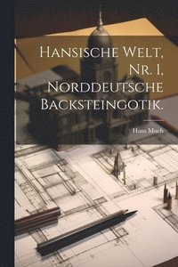 bokomslag Hansische Welt, Nr. 1, Norddeutsche Backsteingotik.