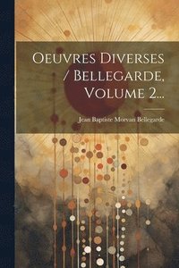 bokomslag Oeuvres Diverses / Bellegarde, Volume 2...