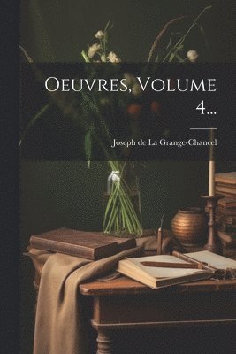 Oeuvres, Volume 4...