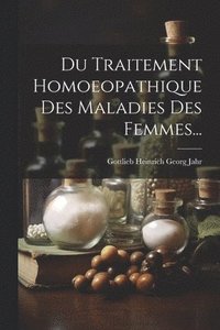 bokomslag Du Traitement Homoeopathique Des Maladies Des Femmes...