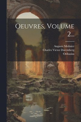 Auguste Molinier, Oribasius, Charles Victor Daremberg - Oeuvres, Volume 2..., Häftad