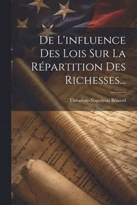 bokomslag De L'influence Des Lois Sur La Rpartition Des Richesses...