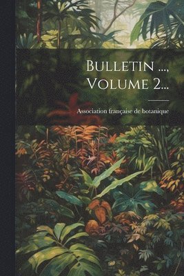 Bulletin ..., Volume 2... 1