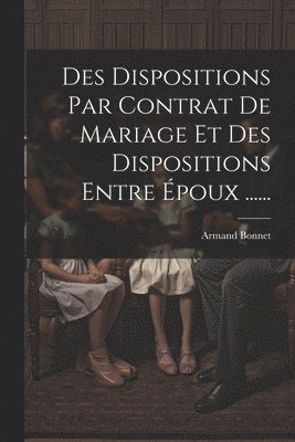Des Dispositions Par Contrat De Mariage Et Des Dispositions Entre poux ...... 1