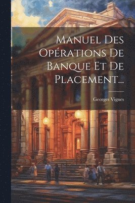 bokomslag Manuel Des Oprations De Banque Et De Placement...