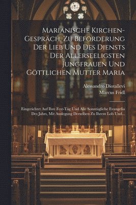 Marianische Kirchen-gesprch, Zu Befrderung Der Lieb Und Des Diensts Der Allerseeligsten Jungfrauen Und Gttlichen Mutter Maria 1