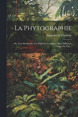 Alphonse De Candolle, Alphonse de Candolle - Phytographie, Häftad