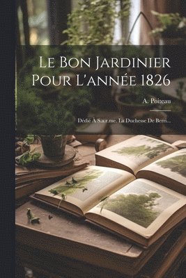 Bon Jardinier Pour L'année 1826