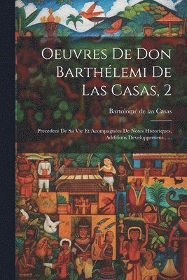 Bartolomé De Las Casas - Oeuvres De Don Barthélemi De Las Casas, 2, Häftad