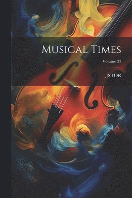 Jstor (Organization), JSTOR (Organization) - Musical Times; Volume 33, Häftad