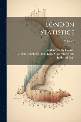 London County Council - London Statistics; Volume 5, Häftad