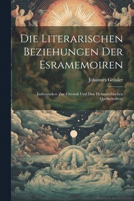 bokomslag Die literarischen Beziehungen der Esramemoiren