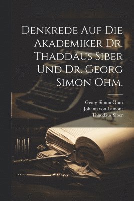 bokomslag Denkrede auf die Akademiker Dr. Thaddus Siber und Dr. Georg Simon Ohm.