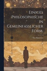 bokomslag Einiges Philosophische in gemeinfasslicher Form.