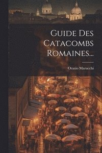 bokomslag Guide Des Catacombs Romaines...
