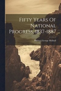 bokomslag Fifty Years Of National Progress, 1837-1887