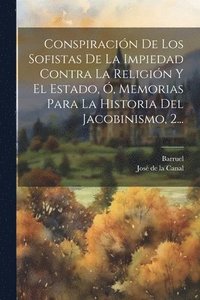bokomslag Conspiracin De Los Sofistas De La Impiedad Contra La Religin Y El Estado, , Memorias Para La Historia Del Jacobinismo, 2...