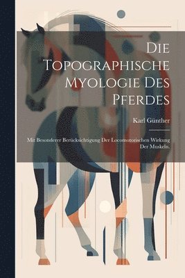 bokomslag Die topographische Myologie des Pferdes