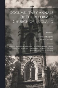 bokomslag Documentary Annals Of The Reformed Church Of England