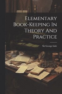 bokomslag Elementary Book-keeping In Theory And Practice