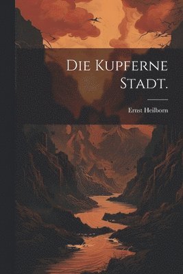 Ernst Heilborn - kupferne Stadt., Häftad