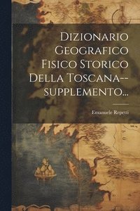 bokomslag Dizionario Geografico Fisico Storico Della Toscana--supplemento...