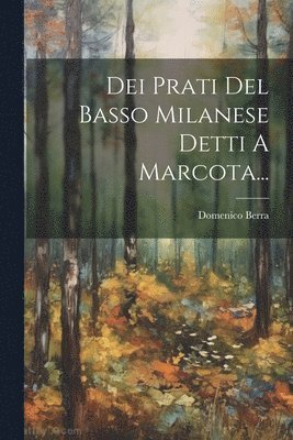 bokomslag Dei Prati Del Basso Milanese Detti A Marcota...