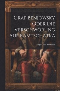 bokomslag Graf Benjowsky oder die Verschwrung auf Kamtschatka