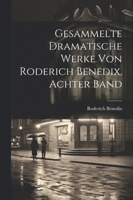 bokomslag Gesammelte dramatische Werke von Roderich Benedix, Achter Band