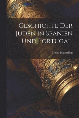 Meyer Kayserling - Geschichte der Juden in Spanien und Portugal., Häftad