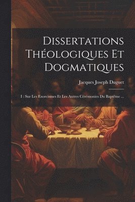 Dissertations Théologiques Et Dogmatiques