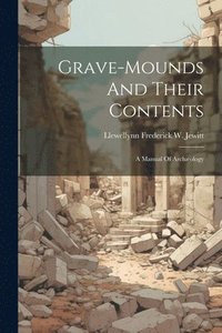 bokomslag Grave-mounds And Their Contents