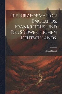 bokomslag Die Juraformation Englands, Frankreichs und des sdwestlichen Deutschlands.
