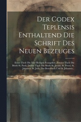 bokomslag Der Codex Teplensis Enthaltend Die Schrift Des Neuen Bezeuges