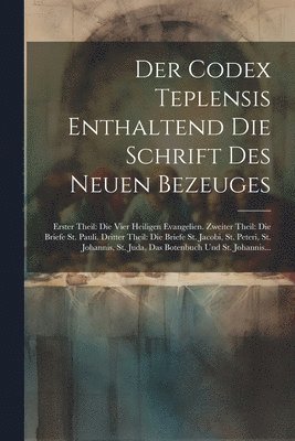 Anonymous - Codex Teplensis Enthaltend Die Schrift Des Neuen Bezeuges, Häftad