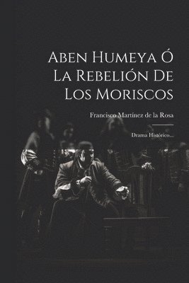 Aben Humeya  La Rebelin De Los Moriscos 1