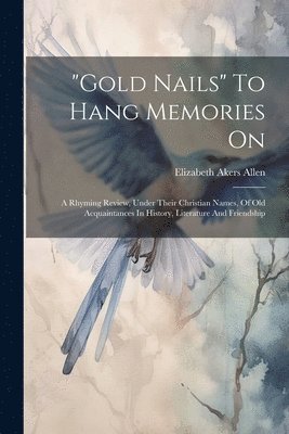 bokomslag "gold Nails" To Hang Memories On