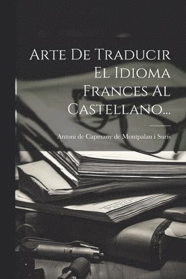 Arte De Traducir El Idioma Frances Al Castellano... 1