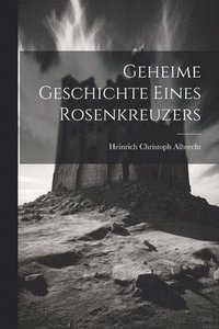 bokomslag Geheime Geschichte Eines Rosenkreuzers