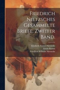 bokomslag Friedrich Nietzsches Gesammelte Briefe. Zweiter Band.