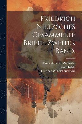 Friedrich Wilhelm Nietzsche, Erwin Rohde, Elisabeth Förster-Nietzsche - Friedrich Nietzsches Gesammelte Briefe. Zweiter Band., Häftad
