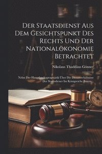 bokomslag Der Staatsdienst Aus Dem Gesichtspunkt Des Rechts Und Der Nationalkonomie Betrachtet
