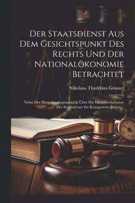 Staatsdienst Aus Dem Gesichtspunkt Des Rechts Und Der Nationalökonomie Betrachtet 1