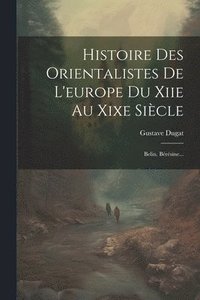 bokomslag Histoire Des Orientalistes De L'europe Du Xiie Au Xixe Sicle